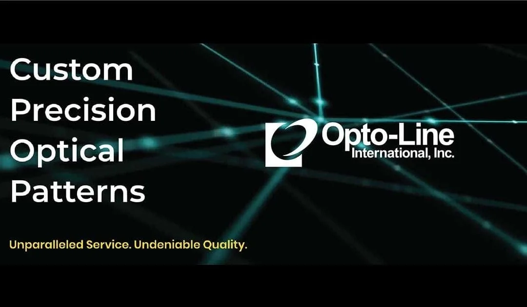 Opto-Line’s Precision Patterns + Thin Film Coatings + Quality Craftsmanship = A superior product for our clients across an array of industries