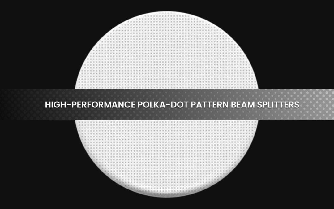 Opto-Line’s Polka-Dot Beamsplitters are ideal for use with broadband, extended sources, such as tungsten, halogen, deuterium, and xenon lamps, and for use in monochromators, spectrophotometers, and other optical systems.