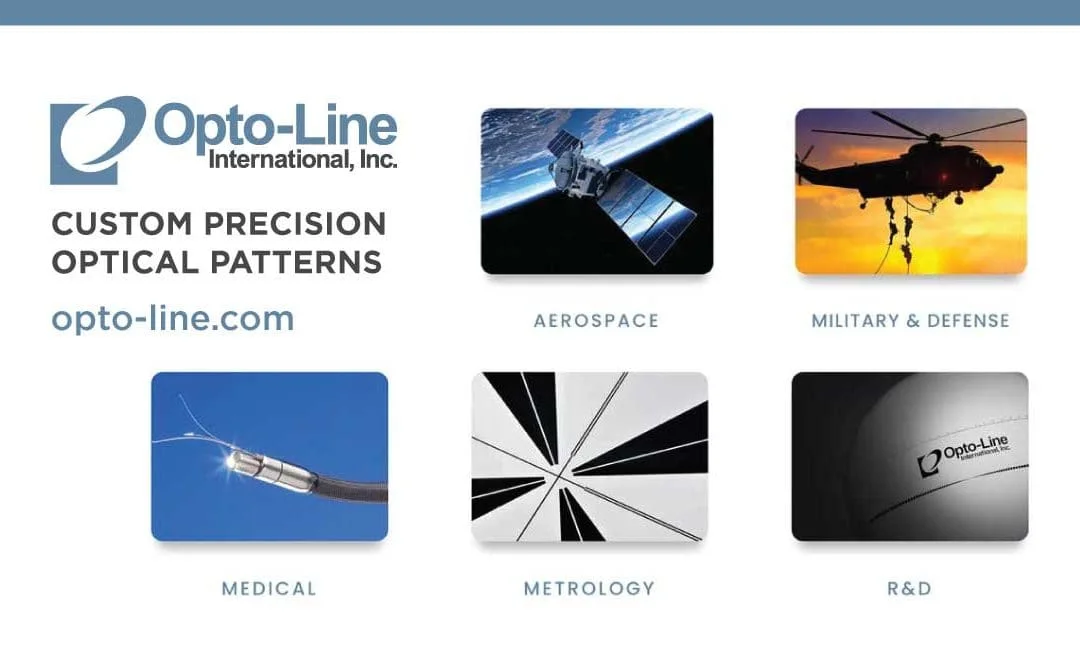 Opto-Line offers custom precision optical patterns to companies in the Aerospace, Defense, Medical, and Science industries. Learn more about our Precision Optical Patterns & Thin Film Coatings – call (978) 658-7255.