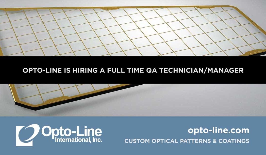 Opto-Line is seeking an in-person, full time QA technician/manager. Opto-Line International, Inc. specializes in custom precision optical patterns utilizing photolithography and thin film coatings.