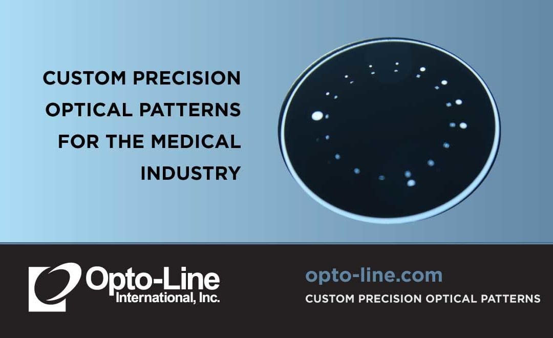 Opto-Line produces the highest quality precision optical patterns for the medical device industry including Endoscope apertures and optical patterns for Opthamology and Optometry